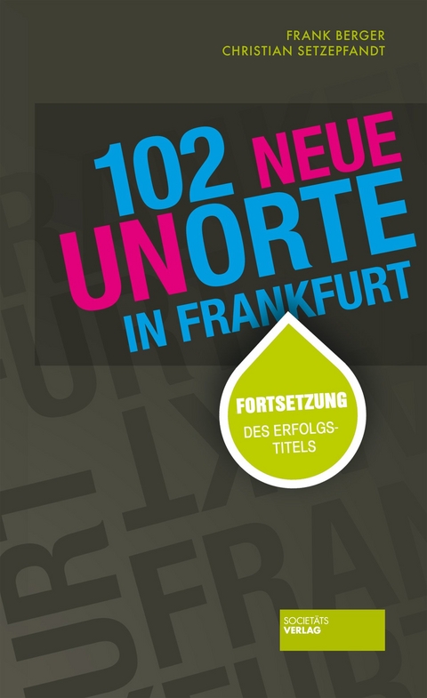 102 neue Unorte in Frankfurt - Christian Setzepfandt, Frank Berger