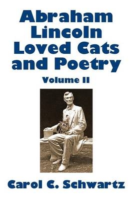 Abraham Lincoln Loved Cats and Poetry, Volume II - Carol C Schwartz