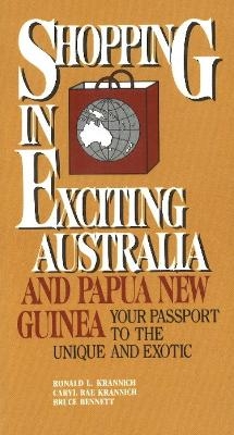 Shopping in Exciting Australia and Papua New Guinea - Ronald L Krannich, Caryl Rae Krannich, Bruce Bennett