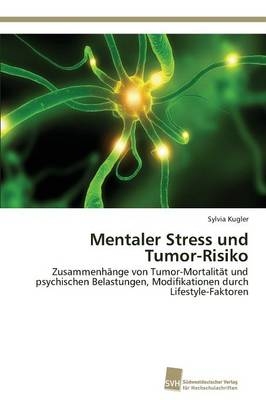Mentaler Stress und Tumor-Risiko - Sylvia Kugler