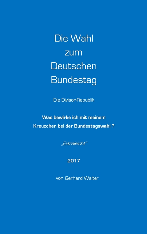 Die Wahl zum Deutschen Bundestag - Gerhard Walter