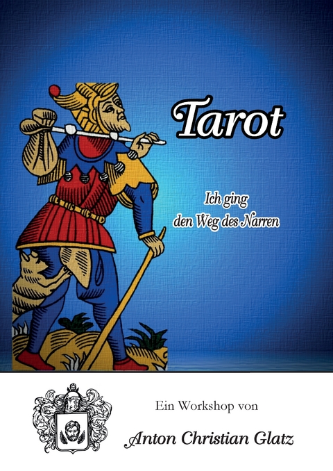 Tarot - Ich ging den Weg des Narren - Anton Christian Glatz