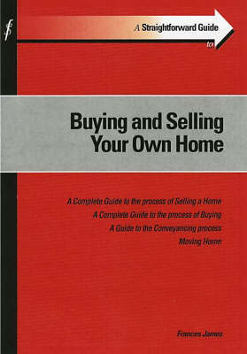 Straightforward Guide to Buying and Selling Your Own Home - Frances James