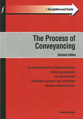 A Straightforward Guide to the Process of Conveyancing - Frances James