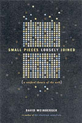 Small Pieces Loosely Joined - David Weinberger