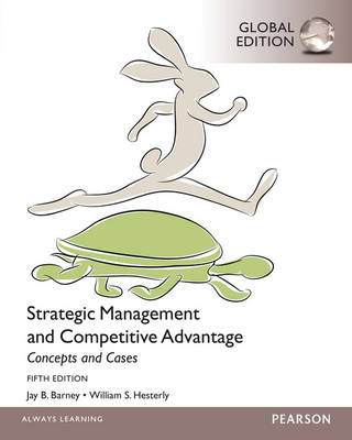 Strategic Management and Competitive Advantage Concepts and Cases, Global Edition - William Hesterly, Jay B. Barney