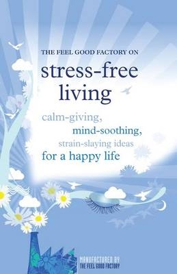 The "Feel Good Factory" on Stress-free Living - 