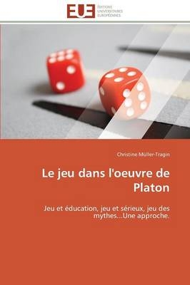Le jeu dans l'oeuvre de Platon - Christine Müller-Tragin