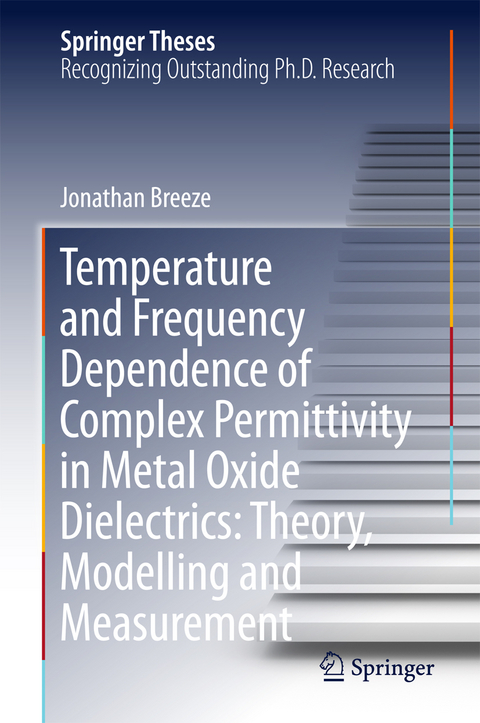 Temperature and Frequency Dependence of Complex Permittivity in Metal Oxide Dielectrics: Theory, Modelling and Measurement - Jonathan Breeze