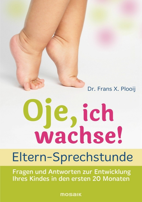 Oje, ich wachse!  - ELTERN-SPRECHSTUNDE - Frans X. Plooij