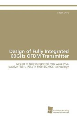 Design of Fully Integrated 60GHz OFDM Transmitter - Srdjan Glisic