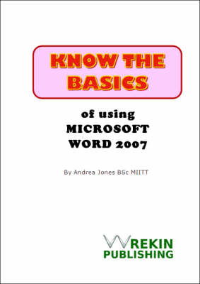 Know the Basics of Using Microsoft Word 2007 - Andrea Jones