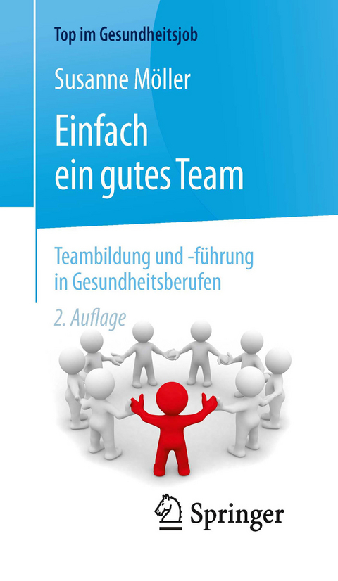Einfach ein gutes Team - Teambildung und -führung in Gesundheitsberufen -  Susanne Möller