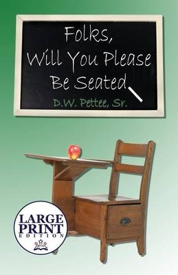 Folks, Will You Please Be Seated - D W Pettee Sr