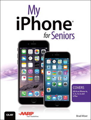 My iPhone for Seniors (Covers iOS 8 for iPhone 6/6 Plus, 5S/5C/5, and 4S) - Brad Miser