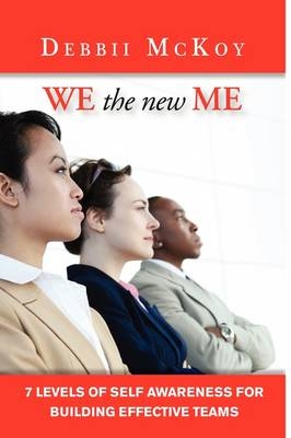 We the New Me, 7 Levels of Self Awareness for Building Effective Teams - Debbii McKoy