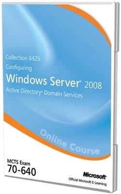 Collection 6425: Configuring Windows Server 2008 Active Directory Domain Services Exam 70-640 Official Online Course -  Microsoft,  C.B. Learning