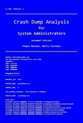 Crash Dump Analysis for System Administrators and Support Engineers - Dmitry Vostokov, Thomas Monahan