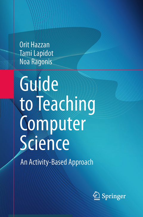 Guide to Teaching Computer Science - Orit Hazzan, Tami Lapidot, Noa Ragonis