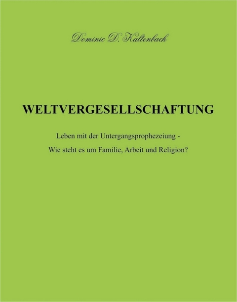 WELTVERGESELLSCHAFTUNG - Dominic D. Kaltenbach