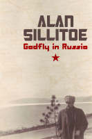 Gadfly in Russia - Alan Sillitoe