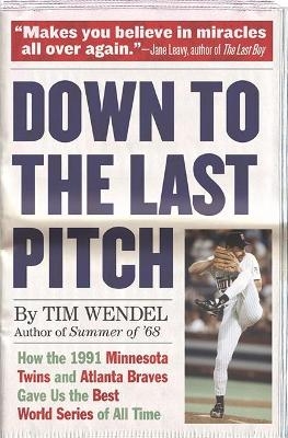 Down to the Last Pitch - Tim Wendel