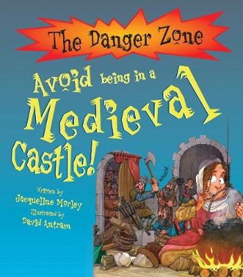 Avoid Being In A Medieval Castle! - Jacqueline Morley