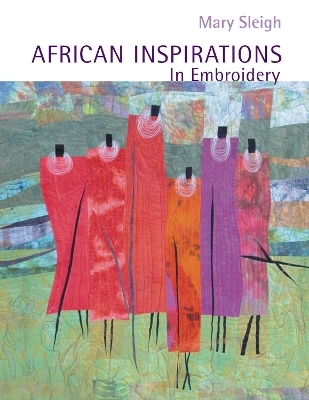 African Inspirations in Embroidery - Mary Sleigh