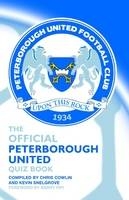 The Official Peterborough United Quiz Book - Chris Cowlin, Kevin Snelgrove, Barry Fry