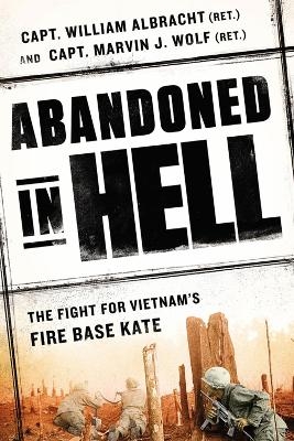 Abandoned In Hell - William Albracht, Marvin Wolf, Joseph Galloway