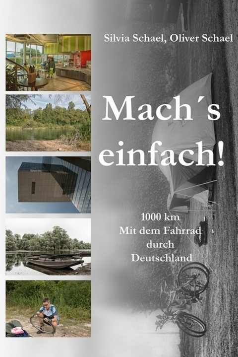 Mach´s einfach! ... 1000 km. Mit dem Fahrrad durch Deutschland - Oliver Schael, Silvia Schael