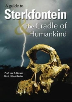 Guide to Sterkfontein and the Cradle of Humankind - Lee R. Berger, Brett Hilton-Barber