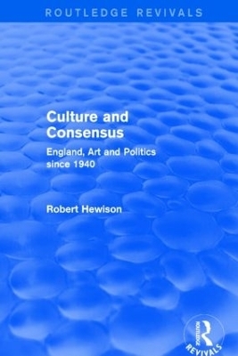 Culture and Consensus (Routledge Revivals) - Robert Hewison