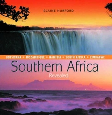 Southern Africa Revealed : Botswana, Mozambique, Namibia, South Africa and Zimbabwe - Elaine Hurford