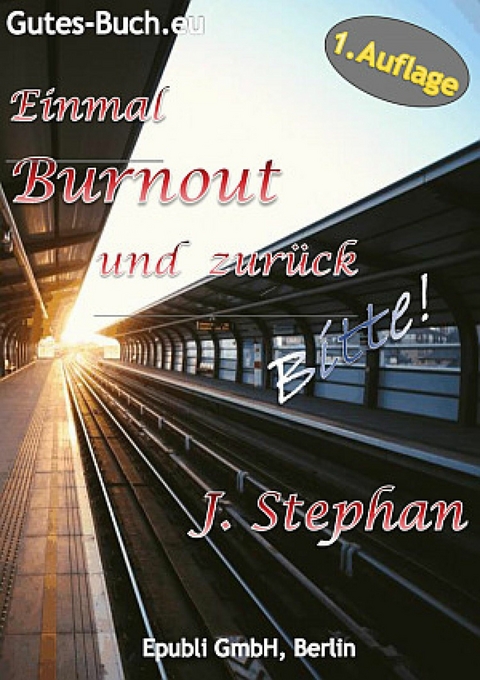 Einmal Burnout und zurück Bitte! - J. Stephan