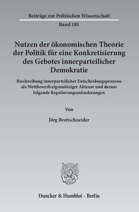 Nutzen der ökonomischen Theorie der Politik für eine Konkretisierung des Gebotes innerparteilicher Demokratie. - Jörg Brettschneider