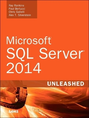 Microsoft SQL Server 2014 Unleashed - Ray Rankins, Chris Gallelli, Alex T. Silverstein, Paul Bertucci