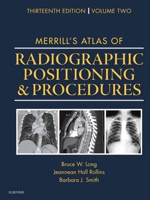 Merrill's Atlas of Radiographic Positioning and Procedures - Bruce W. Long, Jeannean Hall Rollins, Barbara J. Smith