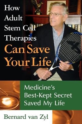 How Adult Stem Cell Therapies Can Save Your Life - Bernard Van Zyl