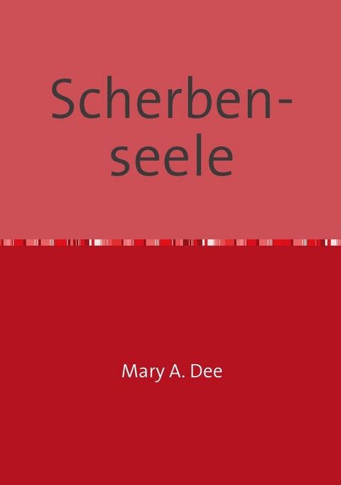 Therapie Tagebücher / Scherben-seele - Mary A. Dee