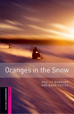 Oxford Bookworms Library: Starter Level:: Oranges in the Snow - Phillip Burrows, Mark Foster