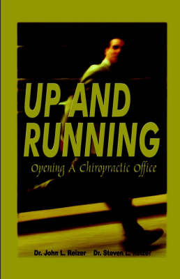 Up and Running - Opening a Chiropractic Office - Dr John L Reizer