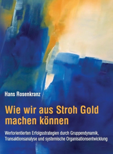 Wie wir aus Stroh Gold machen können - Dr. Hans Rosenkranz