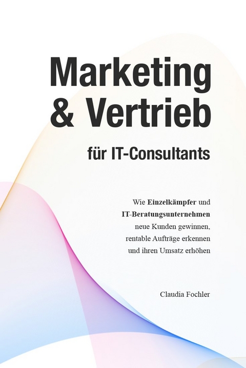 Marketing & Vertrieb für IT-Consultants - Claudia Fochler