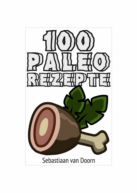 100 Paleo Rezepte - Sebastiaan van Doorn
