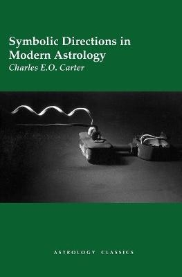 Symbolic Directions in Modern Astrology - Charles E.O. Carter