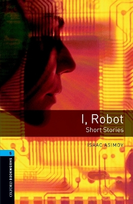 Oxford Bookworms Library: Level 5:: I, Robot - Short Stories - Isaac Asimov, Rowena Akinyemi