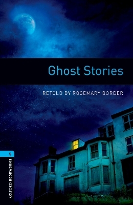 Oxford Bookworms Library: Level 5:: Ghost Stories - Rosemary Border