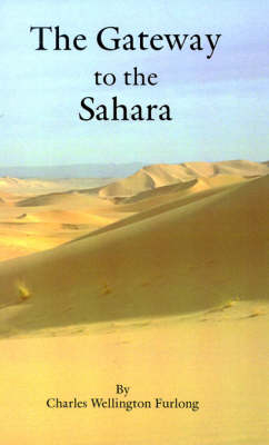 The Gateway to the Sahara - Charles Wellington Furlong