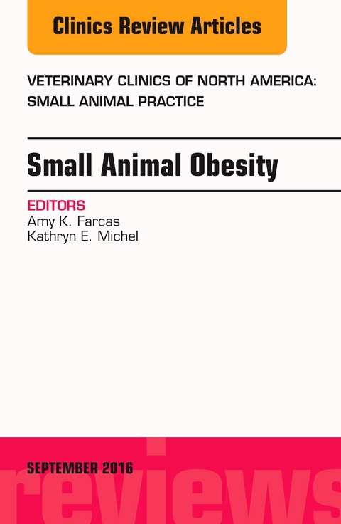 Small Animal Obesity, An Issue of Veterinary Clinics of North America: Small Animal Practice, E-Book -  Amy K. Farcas,  Kathryn E. Michel